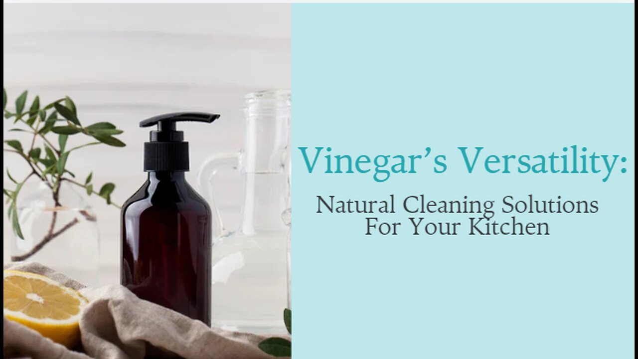 Vinegar’s Versatility: Natural Cleaning Solutions For Your Kitchen