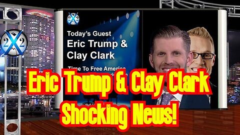 X22 Report: Eric Trump & Clay Clark Shocking News!