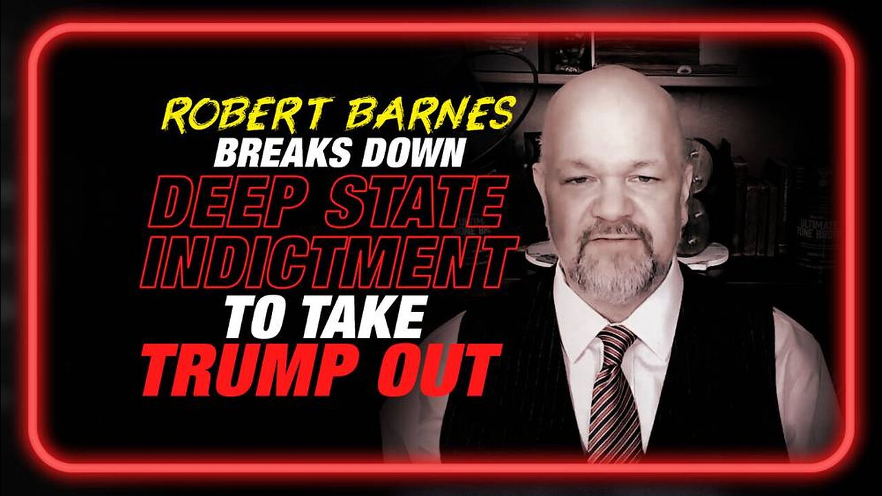 Deep State Indictment: Robert Barnes Breaks Down the Witch Hunt to Take Trump Out