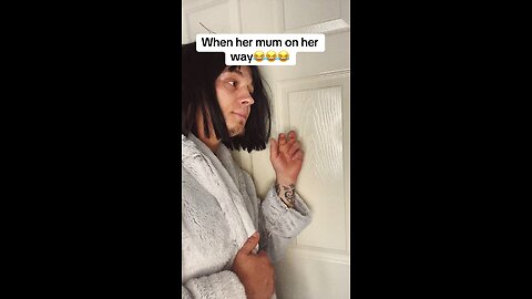 When her mum is coming soon😂