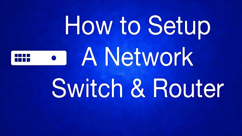 How to Setup a Network Switch and Router