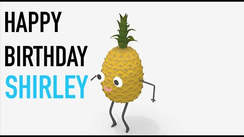 Happy Birthday SHIRLEY! - PINEAPPLE Birthday Song