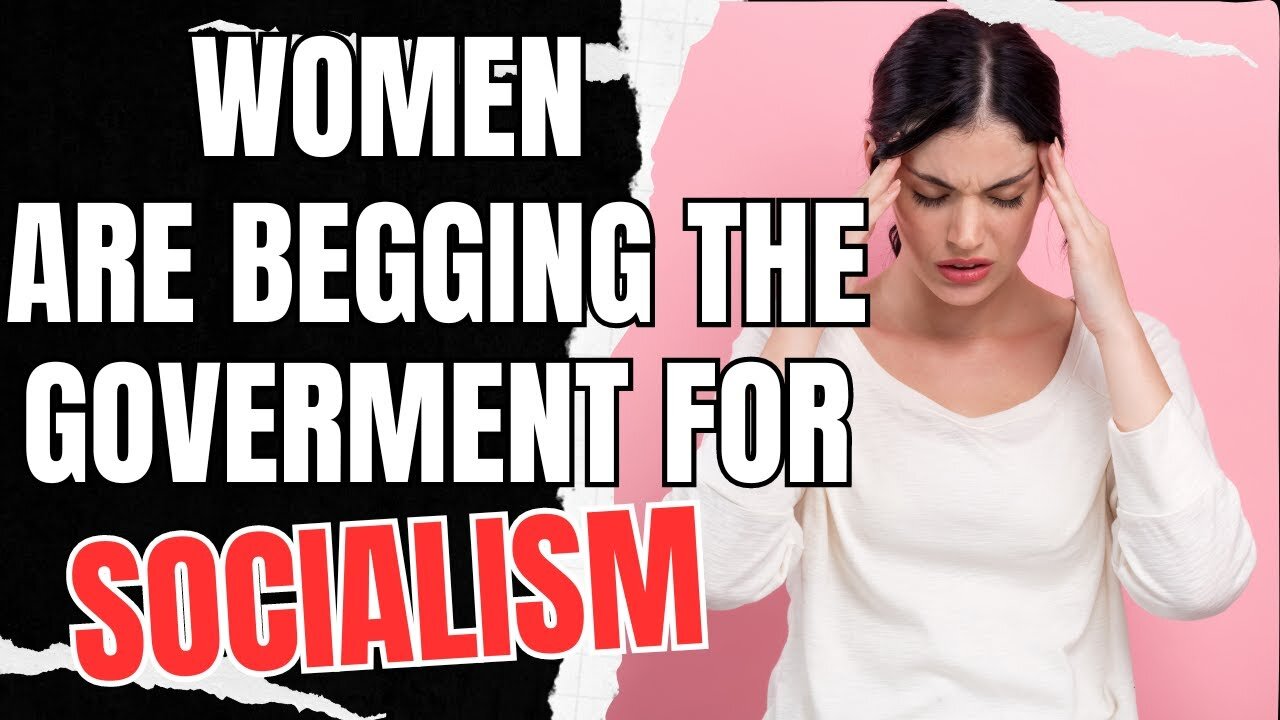 Women Are BEGGING The Government For Socialism