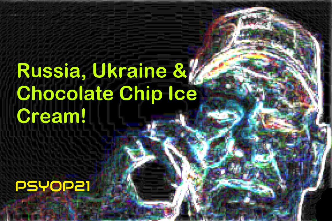 Russia Ukraine and Chocolate Chip Ice Cream