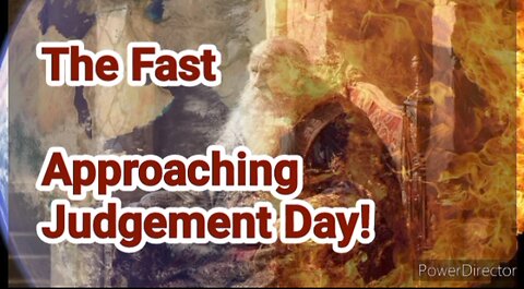 The Fast Approaching Judgement Day!