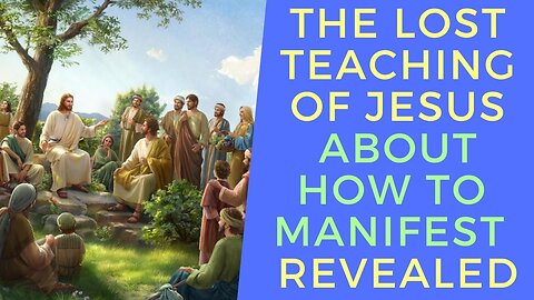 THE LOST TEACHING OF JESUS ON HOW TO MANIFEST REVEALED