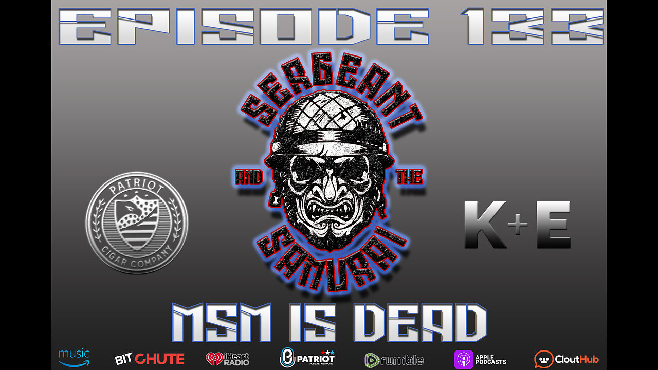 Sergeant and the Samurai Episode 133: MSM is DEAD