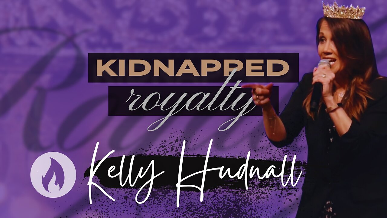 KIDNAPPED ROYALTY | Pastor Kelly Hudnall (Message Only)