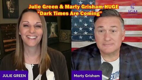 Julie Green & Marty Grisham HUGE Intel Feb 23, 2023! "Dark Times Are Coming"