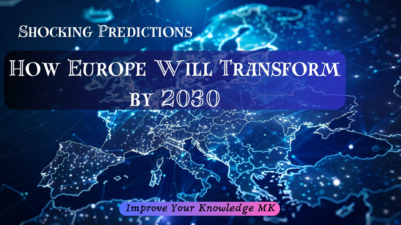 Shocking Predictions: How Europe Will Transform by 2030