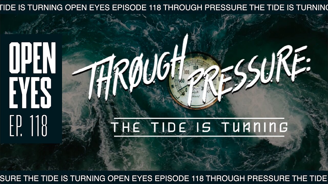 Open Eyes Ep.118 - "Through Pressure: The Tide Is Turning."