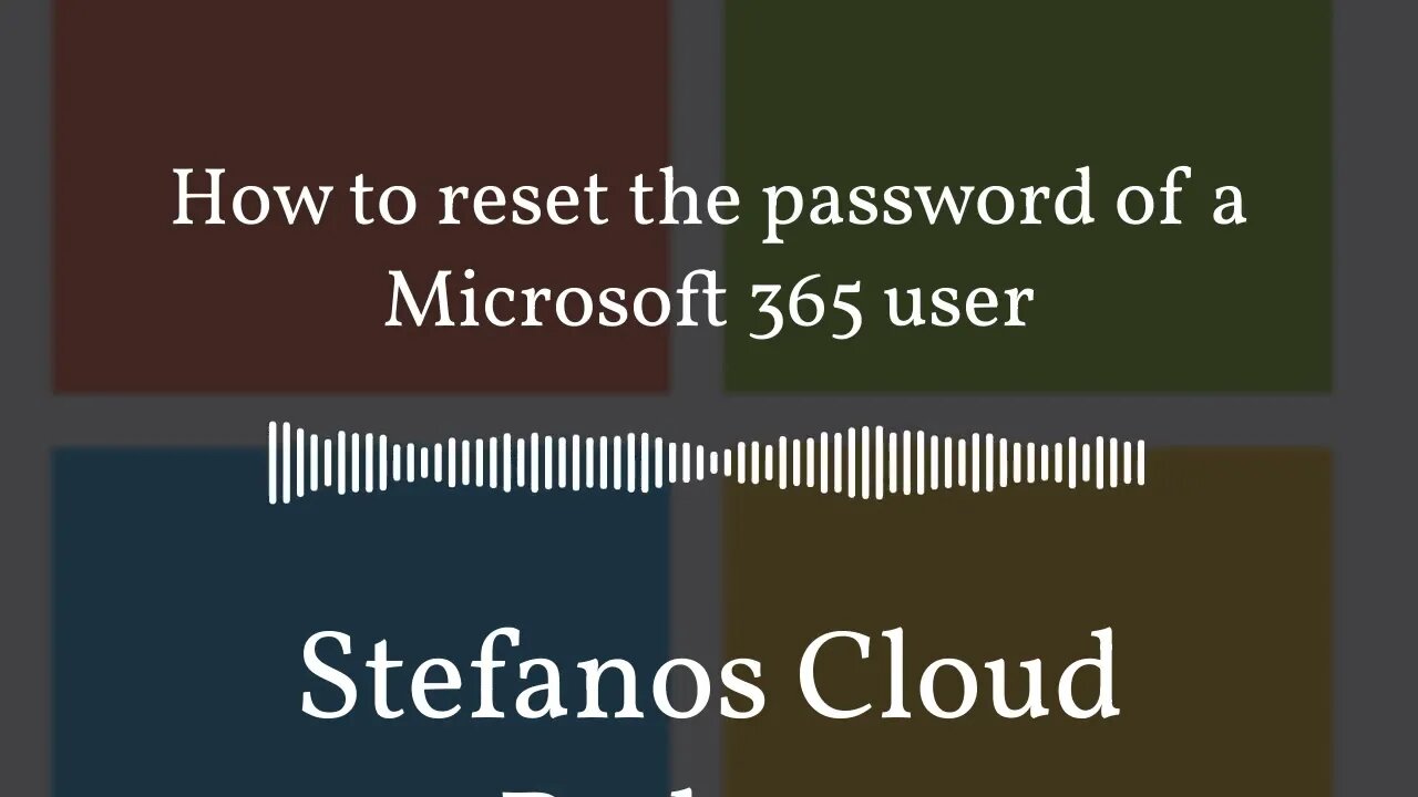 Stefanos Cloud Podcast - How to reset the password of a Microsoft 365 user