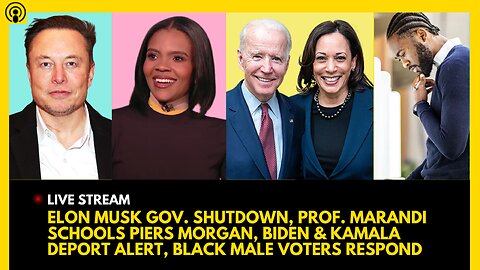 ELON MUSK SHUTDOWN, CANDACE OWENS CLAPS BACK, BIDEN & KAMALA DEPORT ALERT, BLACK MALE PANEL