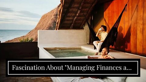 Fascination About "Managing Finances and Taxes as a Digital Nomad: A Comprehensive Guide"