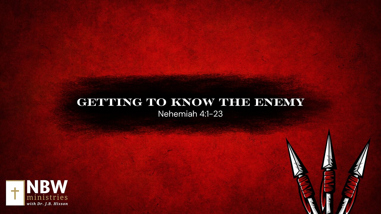 Getting to Know the Enemy (Nehemiah 4:1-23)