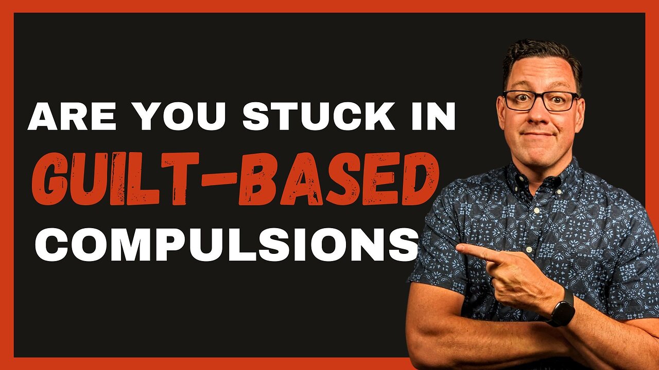 12 Common Guilt-Based Compulsions