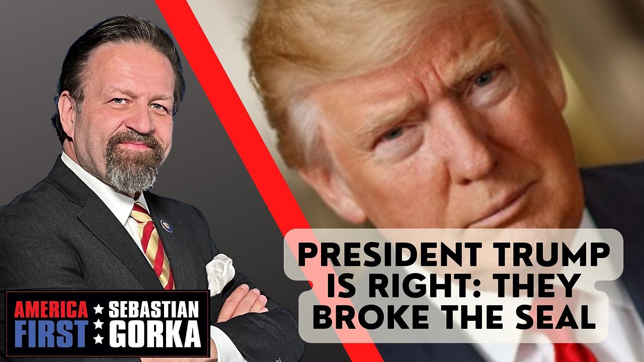 President Trump is right: They broke the seal. Sebastian Gorka on AMERICA First