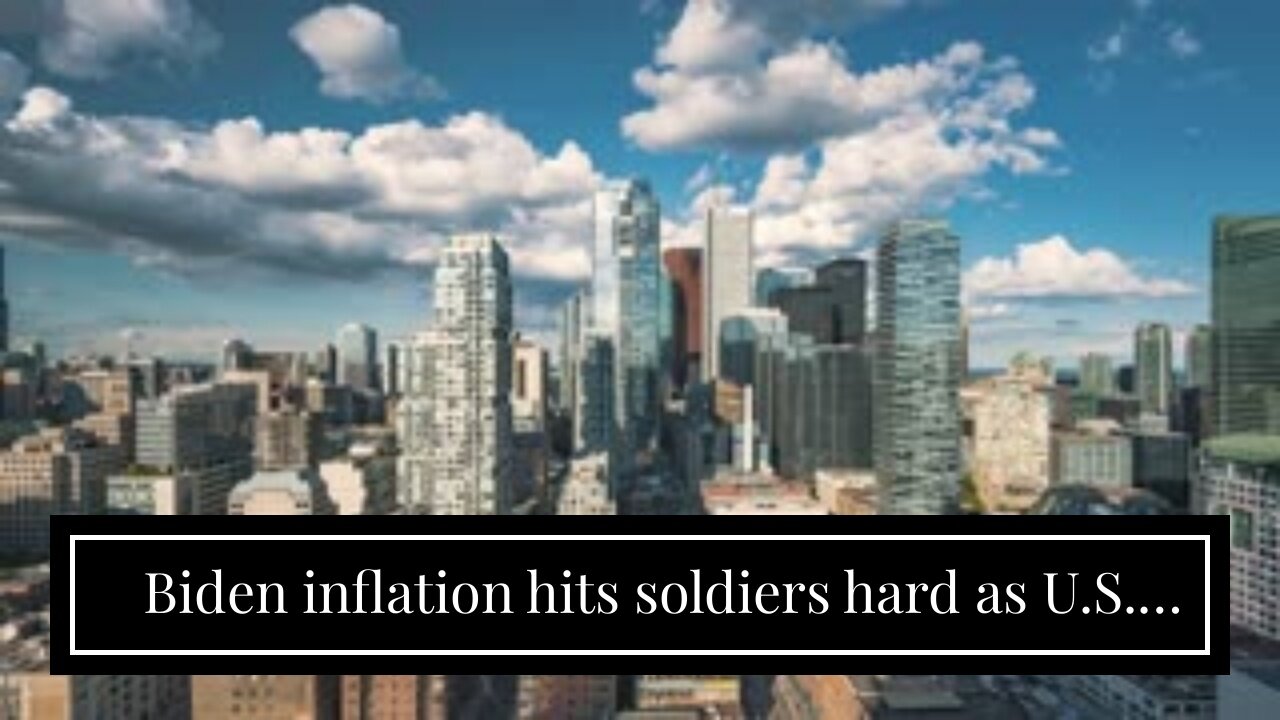 Biden inflation hits soldiers hard as U.S. Army recommends food stamps for troops