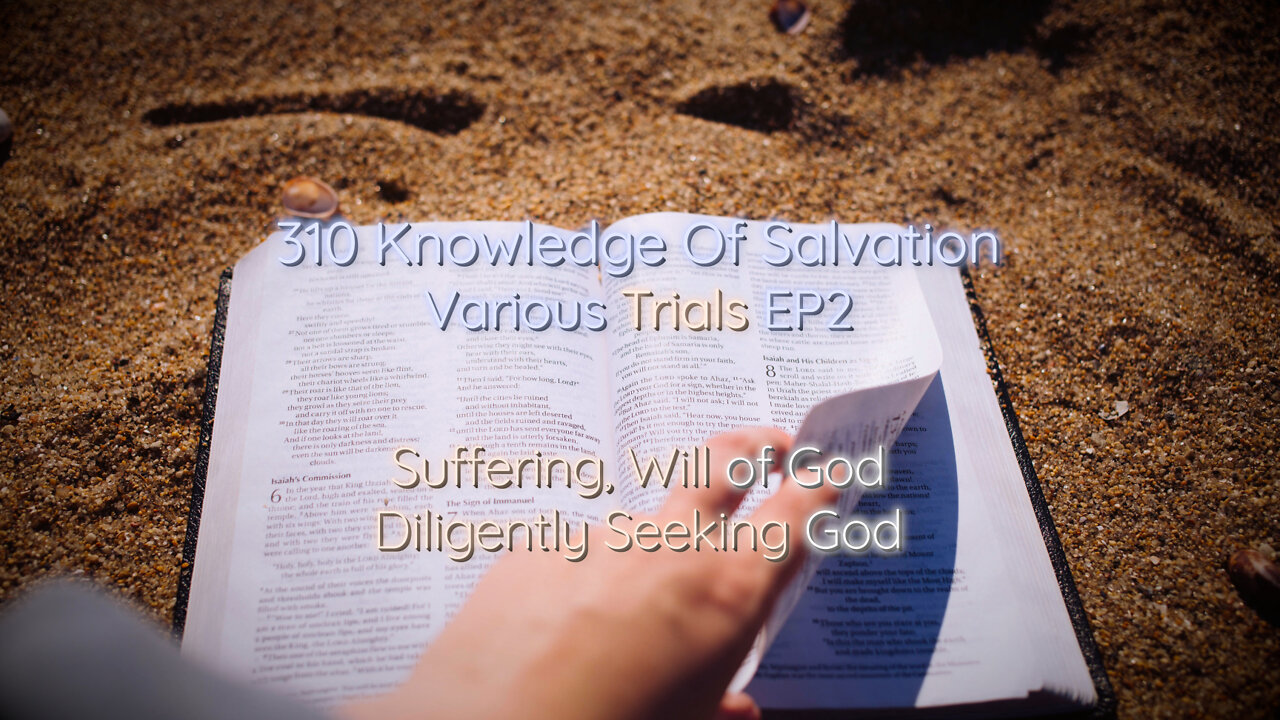 310 Knowledge Of Salvation - Various Trials EP2 - Suffering, Will of God, Diligently Seeking God