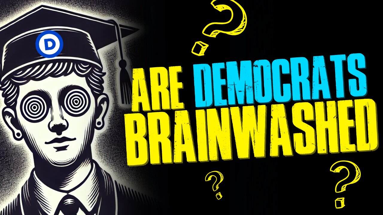 Are ALL Democrats Brainwashed?