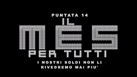 puntata 14 I NOSTRI SOLDI NON LI RIVEDREMO MAI PIU' [Il MES PER TUTTI]