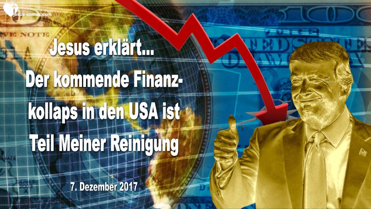 7. Dezember 2017 🇩🇪 JESUS SAGT... Der kommende Finanzkollaps in den USA ist Teil Meiner Reinigung