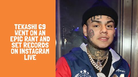 Tekashi 69 went on an epic rant and set records on instagram live