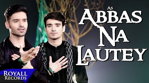 Ali Shanawar & Ali Jee | Abbas Na Lautey | 2018 / 1440