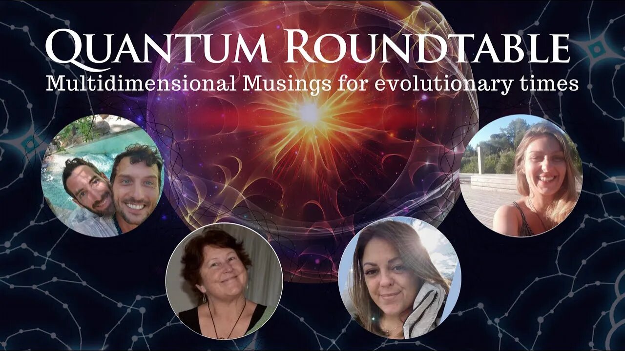 Quantum Roundtable ~ Multidimensional Musings for Evolutionary Times