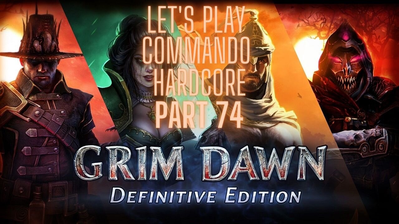 Grim Dawn Let's Play Commando Hardcore part 74