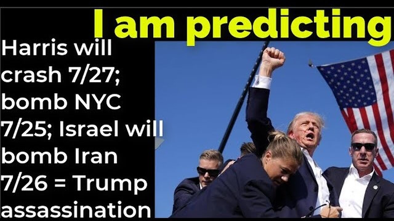I am predicting: Harris will crash 7/27; Bomb NYC 7/25; Israel bomb Iran 7/26 = Trump assassination