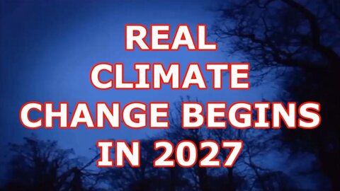 REAL CLIMATE CHANGE BEGINS 2027