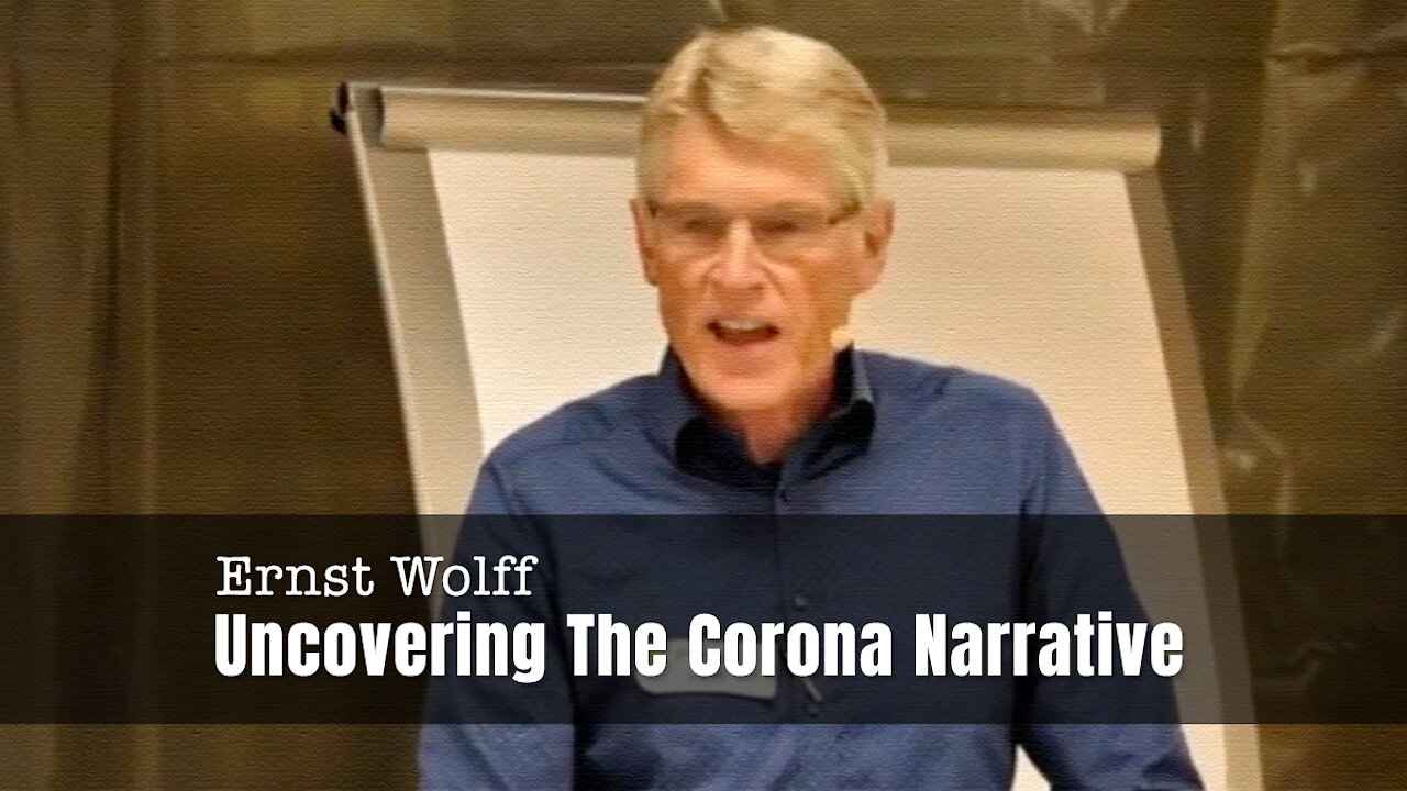 Ernst Wolff - Uncovering The Corona Narrative