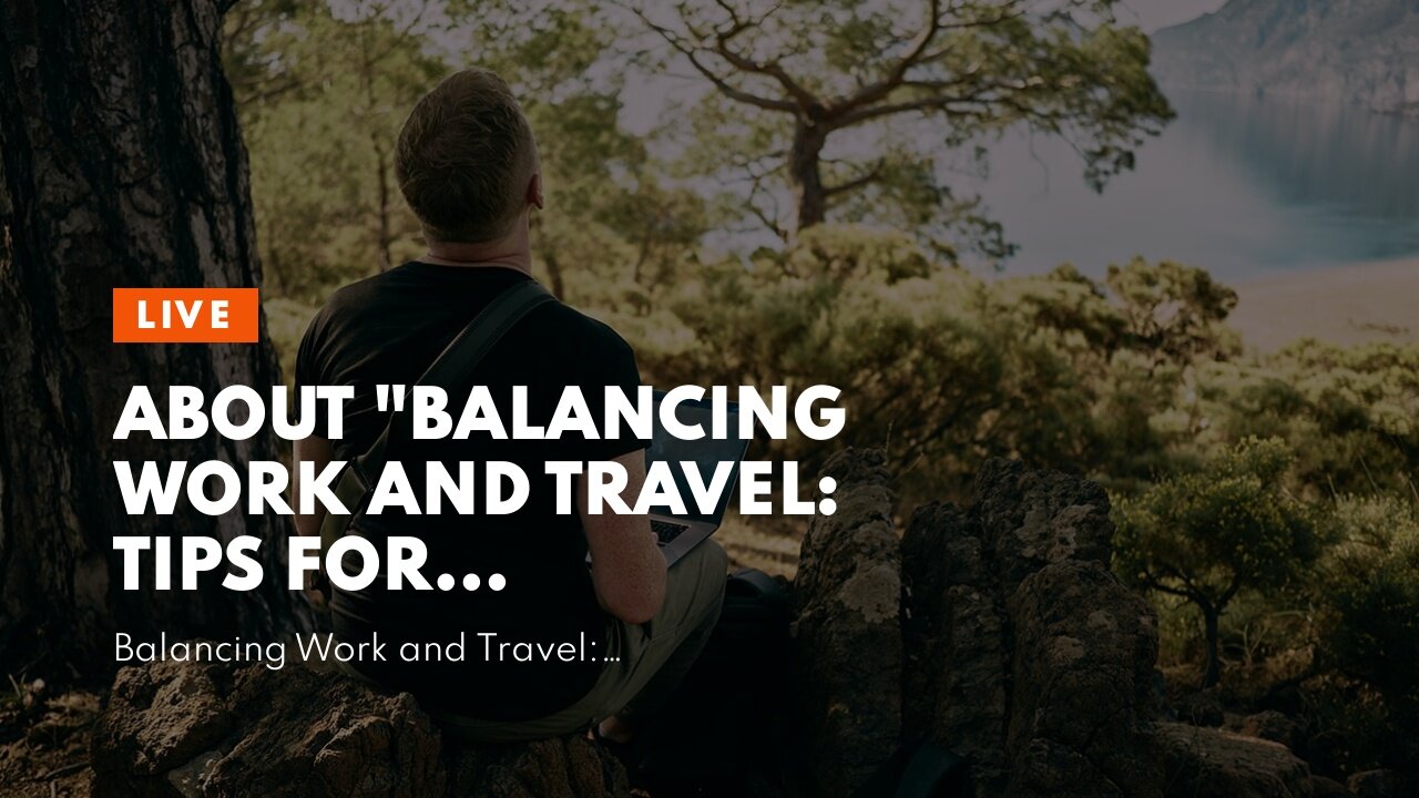 About "Balancing Work and Travel: Tips for Successful Digital Nomading"