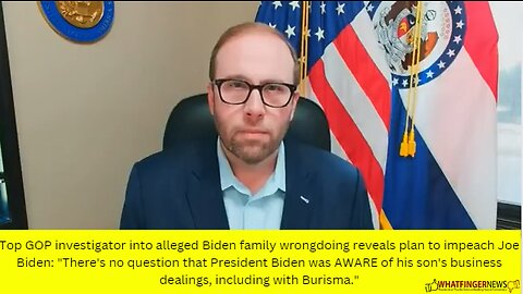 Top GOP investigator into alleged Biden family wrongdoing reveals plan to impeach Joe Biden