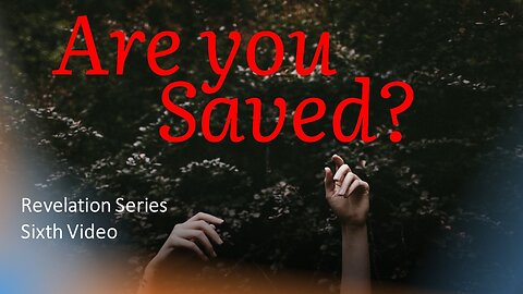 Revelation Series | Sixth Video | Are you saved?