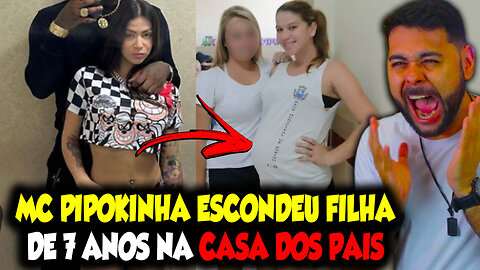 MC PIPOKINHA ESCONDEU FILHA DE 7 ANOS NA CASA DOS PAIS