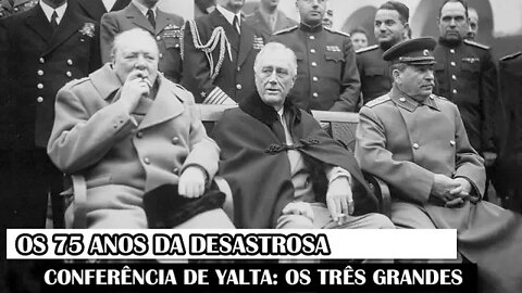 Os 75 Anos Da Desastrosa Conferência De Yalta: Os Três Grandes