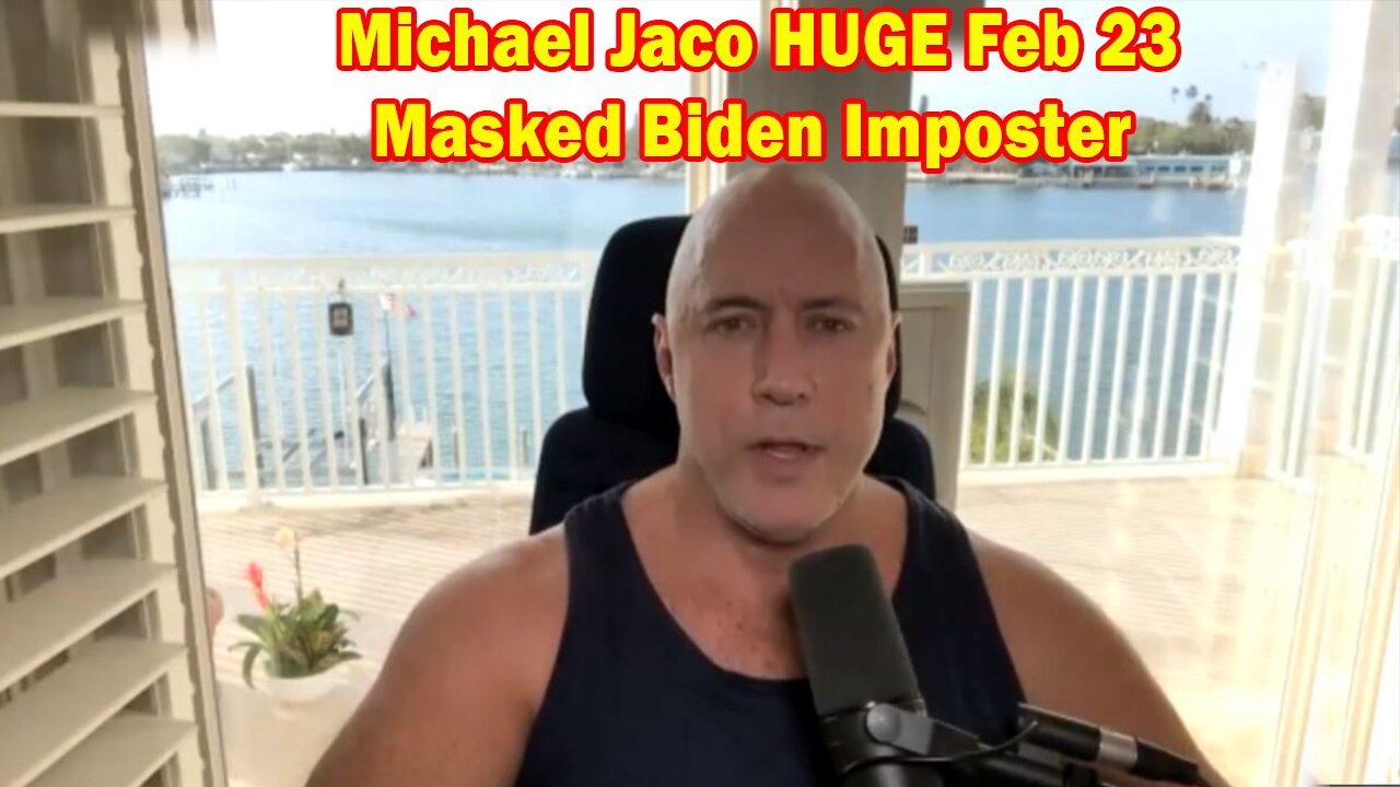 Michael Jaco HUGE Feb 23 - Masked Biden Imposter