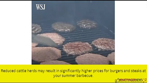 Reduced cattle herds may result in significantly higher prices for burgers and steaks at your summer