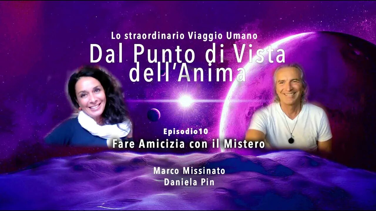 “FARE AMICIZIA CON IL MISTERO" - Marco Missinato & Daniela Pin - EPISODE 10