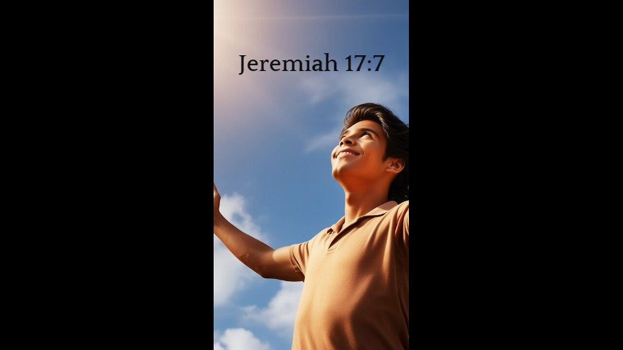 Jeremiah 17:7 - But blessed is the one who trusts in the Lord, whose confidence is in him.