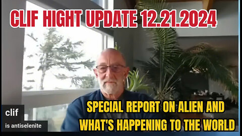 CLIF HIGHT UPDATE 12.22.2024 : SPECIAL REPORT ON ALIEN AND WHAT'S HAPPENING TO THE WORLD