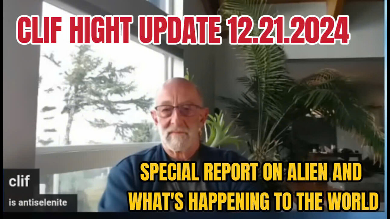 CLIF HIGHT UPDATE 12.22.2024 : SPECIAL REPORT ON ALIEN AND WHAT'S HAPPENING TO THE WORLD