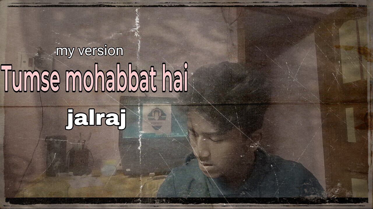 tumse mohabbat hai. my version ( jalraj )