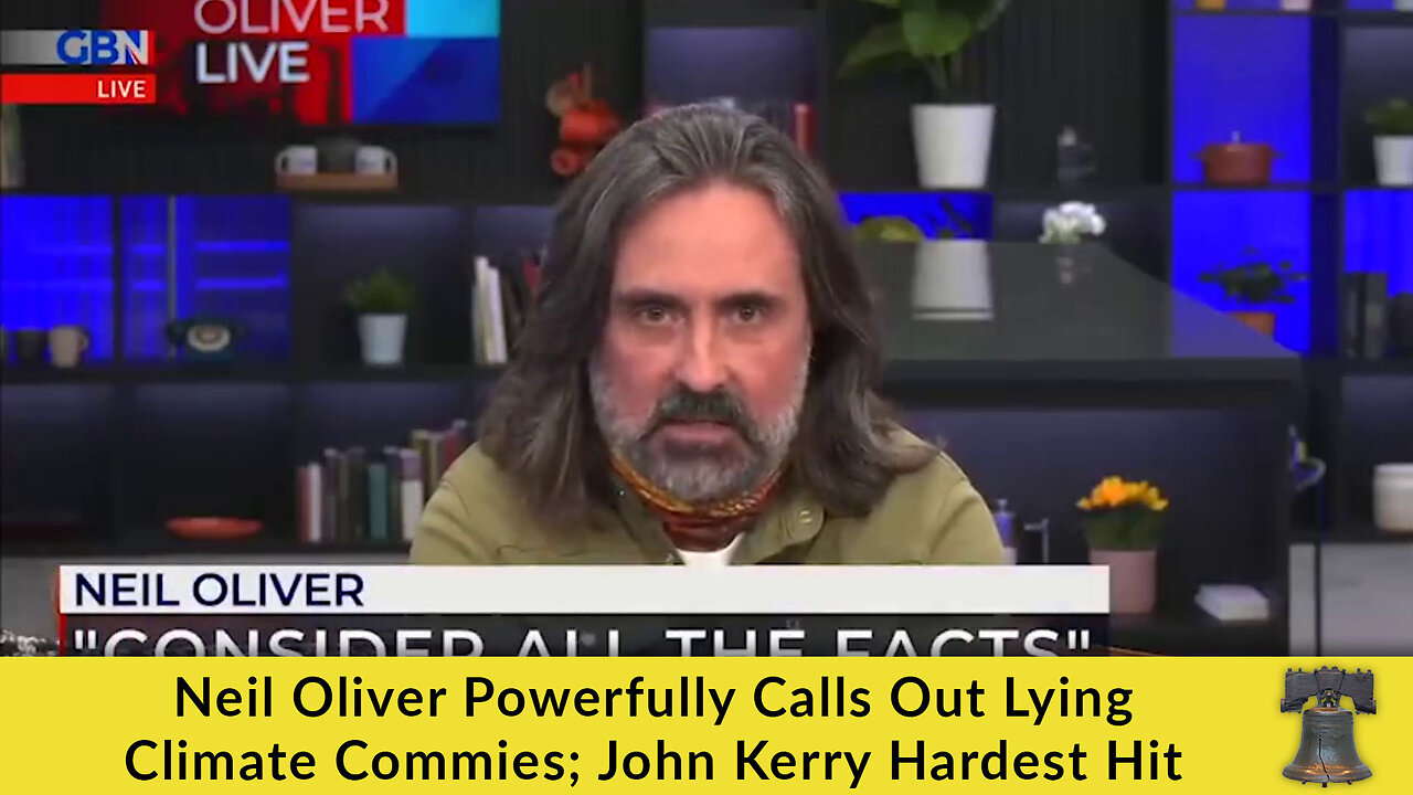 Neil Oliver Powerfully Calls Out Lying Climate Commies; John Kerry Hardest Hit