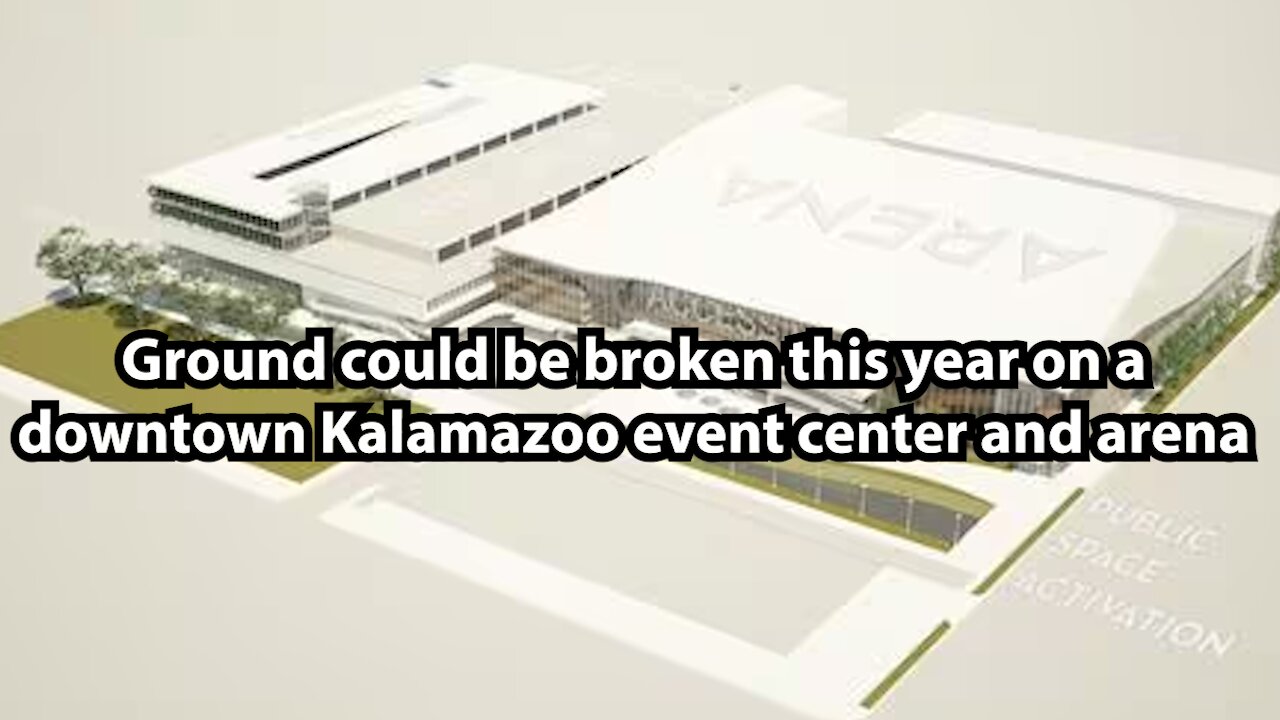 Ground could be broken this year on a downtown Kalamazoo event center and arena