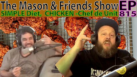 The Mason and Friends Show. Episode 815. Mike Missing... and Chicken Diet Plan By Chef De Ju