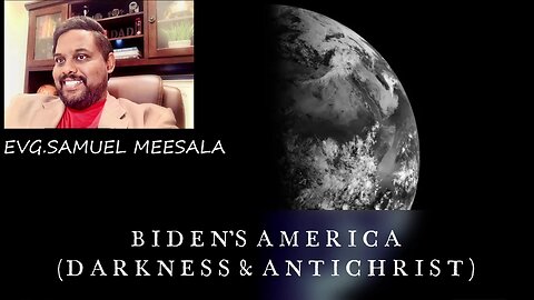 Biden's America (Darkness & Antichrist)-Evg.Rev.Samuel Meesala