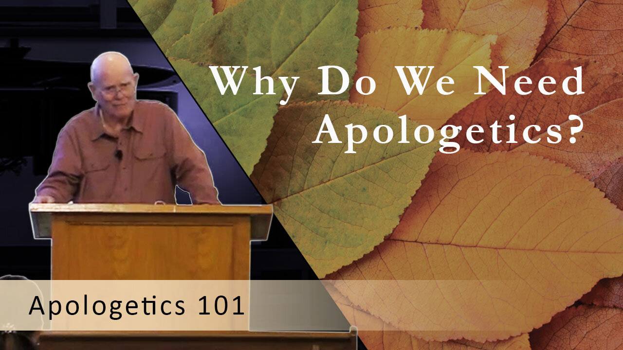 Why Do We Need Apologetics?